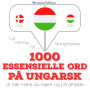 1000 essentielle ord på ungarsk: Lyt, gentag, tal: sprogmetode