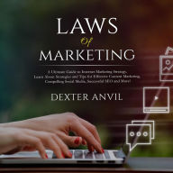 Laws of Marketing: A Ultimate Guide to Internet Marketing Strategy, Learn About Strategies and Tips for Effective Content Marketing, Compelling Social Media, Successful SEO and More!