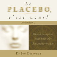 Le placebo, c'est vous - méditation 2, Le: méditation 2