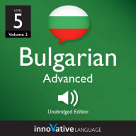 Learn Bulgarian - Level 5: Advanced Bulgarian, Volume 2: Lessons 1-25