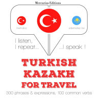 Türkçe - Kazakça: Seyahat için: I listen, I repeat, I speak : language learning course
