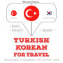 Türkçe - Korece: Seyahat için: I listen, I repeat, I speak : language learning course