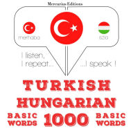 Türkçe - Macarca: 1000 temel kelime: I listen, I repeat, I speak : language learning course