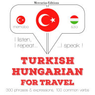 Türkçe - Macarca: Seyahat için: I listen, I repeat, I speak : language learning course