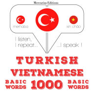 Türkçe - Vietnamca: 1000 temel kelime: I listen, I repeat, I speak : language learning course