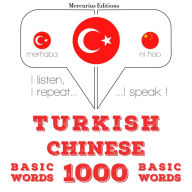 Türkçe - Çince: 1000 temel kelime: I listen, I repeat, I speak : language learning course