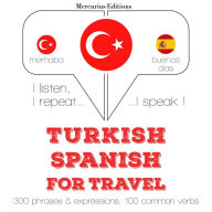 Türkçe - ¿spanyolca: Seyahat için: I listen, I repeat, I speak : language learning course