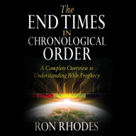 The End Times in Chronological Order: A Complete Overview to Understanding Bible Prophecy