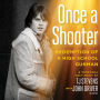 Once a Shooter: Redemption of a High School Gunman; A Personal Testimony