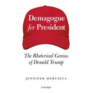 Demagogue for President: The Rhetorical Genius of Donald Trump