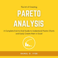 The Art of Creating Pareto Analysis: A Complete End-to-End Guide to Understand Pareto Charts and Easily Create them in Excel Pareto Principle Pareto Chart in Excel 80:20 Rule Pareto Analysis