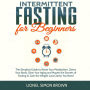 Intermittent Fasting for Beginners: The Simplest Guide to Reset Your Metabolism, Detox Your Body, Slow Your Aging and Master the Secrets of Fasting to Gain the Weight Loss Clarity You Need