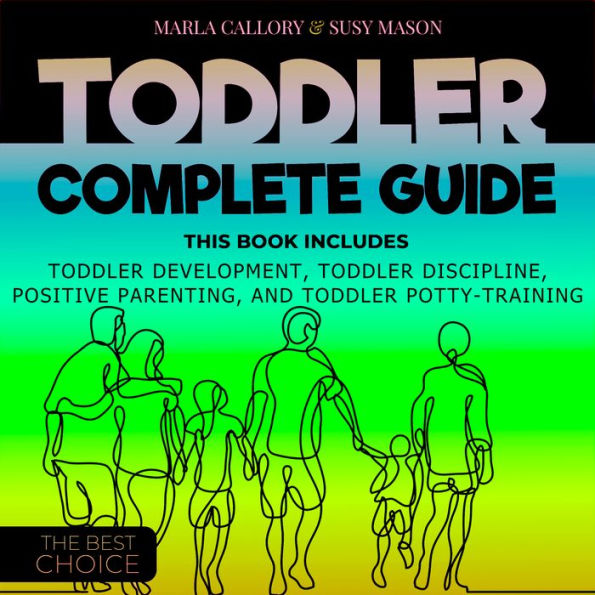 TODDLER COMPLETE GUIDE: THIS BOOK INCLUDES: TODDLER DEVELOPMENT, TODDLER DISCIPLINE, POSITIVE PARENTING, AND TODDLER POTTY- TRAINING