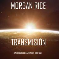 Transmission (The Invasion Chronicles-Book One): A Science Fiction Thriller