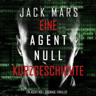 An Agent Zero Short Story (An Agent Zero Spy Thriller) (German-language Edition)