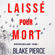 Laissé pour mort (Un Mystère Adèle Sharp - Volume 1)