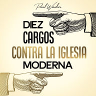 Diez cargos contra la iglesia moderna (Abridged)