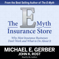 The E-Myth Insurance Store: Why Most Insurance Businesses Don't Work and What to Do About It