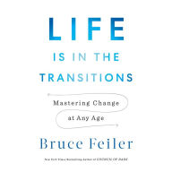 Life Is in the Transitions: Mastering Change at Any Age