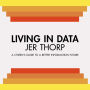 Living in Data: Citizen's Guide to a Better Information Future