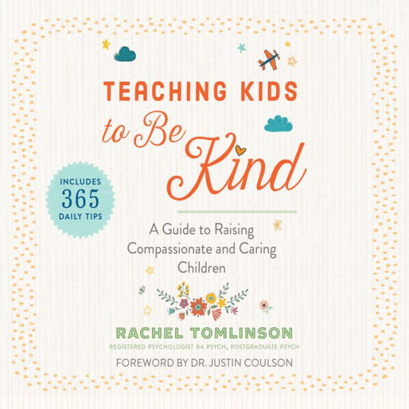 Teaching Kids to Be Kind: A Guide to Raising Compassionate and Caring Children