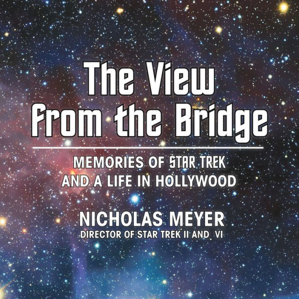 The View from the Bridge: Memories of Star Trek and a Life in Hollywood