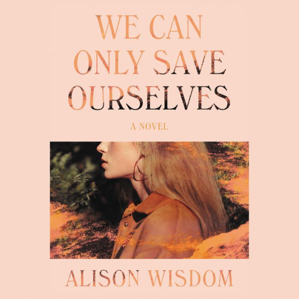We Can Only Save Ourselves: A Novel