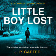 Little Boy Lost: The new and absolutely gripping British detective crime thriller, for fans of books by Cara Hunter (A DCI Anna Tate Crime Thriller, Book 3): DCI Anna Tate, Book 3