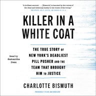 Killer in a White Coat: The True Story of New York's Deadliest Pill Pusher and the Team that Brought Him to Justice