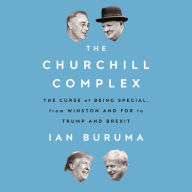 The Churchill Complex: The Curse of Being Special, from Winston and FDR to Trump and Brexit