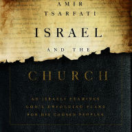 Israel and the Church: An Israeli Examines God's Unfolding Plans for His Chosen Peoples