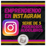 Emprendiendo en INSTAGRAM - Serie de 5 Poderosos Audiolibros