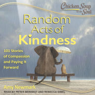 Chicken Soup for the Soul: Random Acts of Kindness: 101 Stories of Compassion and Paying It Forward