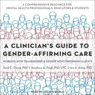 A Clinician's Guide to Gender-Affirming Care: Working with Transgender and Gender Nonconforming Clients