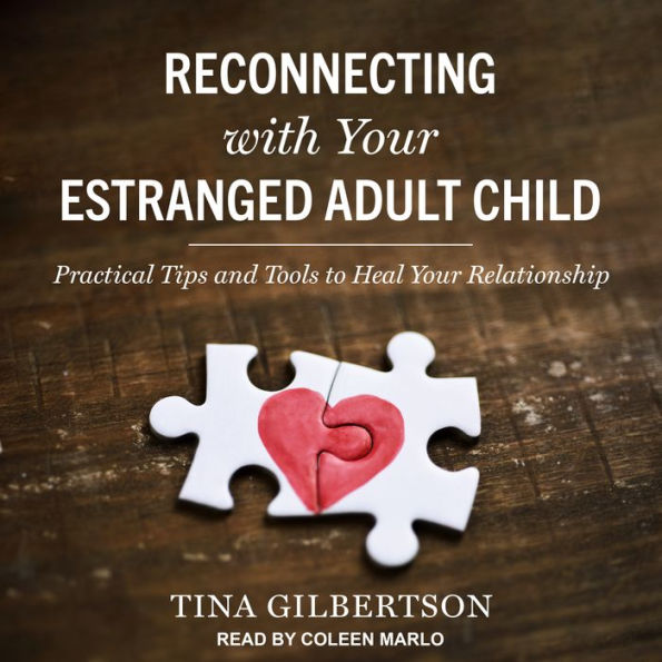 Reconnecting with Your Estranged Adult Child: Practical Tips and Tools to Heal Your Relationship