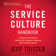 The Service Culture Handbook: A Step-by-Step Guide to Getting Your Employees Obsessed with Customer Service