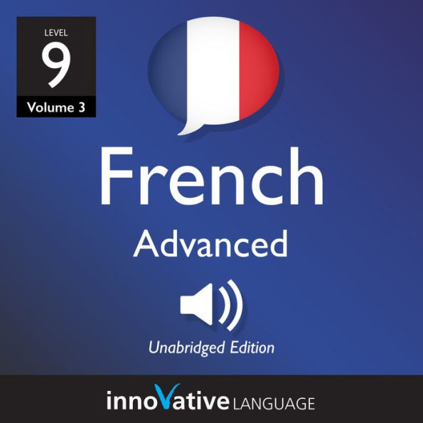 Learn French - Level 9: Advanced French: Volume 3: Lessons 1-25