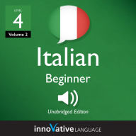 Learn Italian - Level 4: Beginner Italian: Volume 2: Lessons 1-20