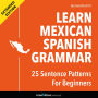 Learn Spanish Grammar: 25 Sentence Patterns for Beginners: Extended Version