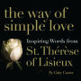 The Way of Simple Love: Inspiring Words from Therese of Lisieux