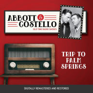 Abbott and Costello: Trip to Palm Springs: Old Time Radio Shows