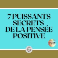 7 PUISSANTS SECRETS DE LA PENSÉE POSITIVE