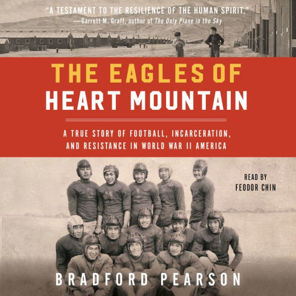 The Eagles of Heart Mountain: A True Story of Football, Incarceration, and Resistance in World War II America