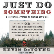 Just Do Something: A Liberating Approach to Finding God's Will