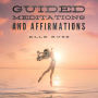Guided Meditations and Affirmations: Two Guided Meditations and Two Affirmations