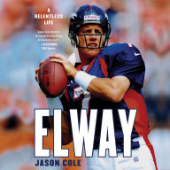 Elway: A Relentless Life