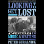 Looking To Get Lost: Adventures in Music and Writing