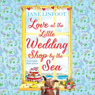 Love at the Little Wedding Shop by the Sea: Return to Cornwall and everyone's favourite little wedding shop for love, laughter, summer romance and a book that makes you feel better! (The Little Wedding Shop by the Sea, Book 5)
