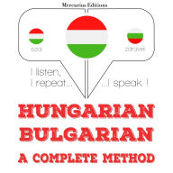 Magyar - bolgár: teljes módszer: I listen, I repeat, I speak : language learning course