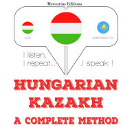 Magyar - kazah: teljes módszer: I listen, I repeat, I speak : language learning course